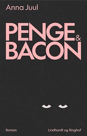 Anna Juul: Penge & Bacon (Paperback, Danish language, Lindhardt og Ringhof)