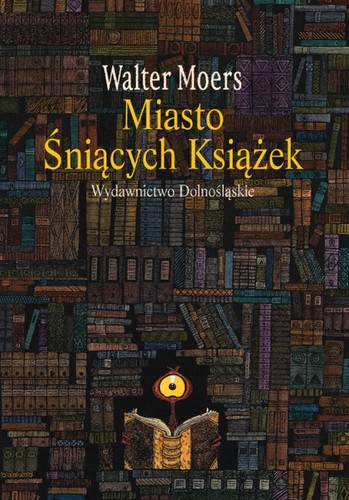 Walter Moers: Miasto śniących książek (Hardcover, Polish language, 2014, Wydawnictwo Dolnośląskie)