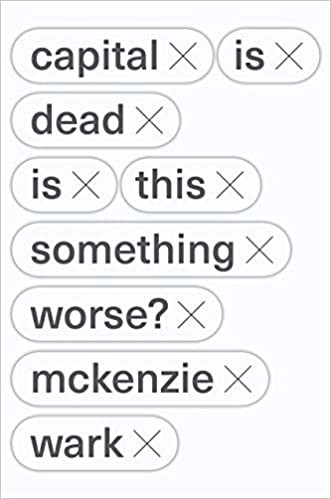 McKenzie Wark: Capital is Dead: Is This Something Worse? (Hardcover, 2019, Verso)