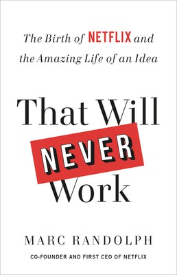 Marc Randolph: That Will Never Work (2021, Octopus Publishing Group)