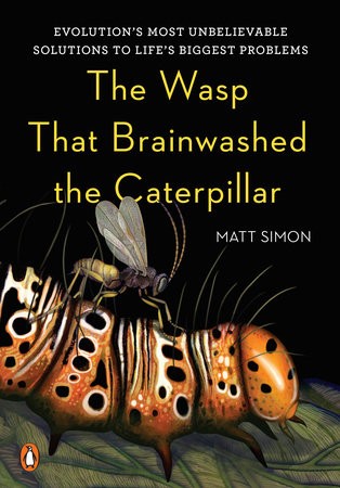 Matt Simon: The wasp that brainwashed the caterpillar (2016)