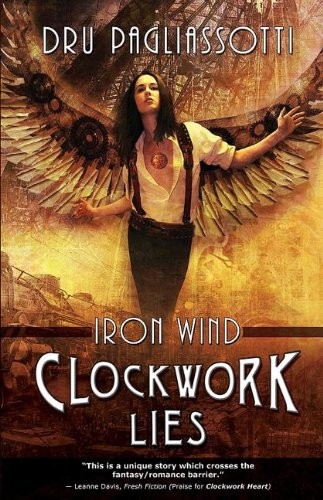 Dru Pagliassotti: Clockwork Lies: Iron Wind (Clockwork Heart) (2014, Edge Science Fiction and Fantasy Publishing)