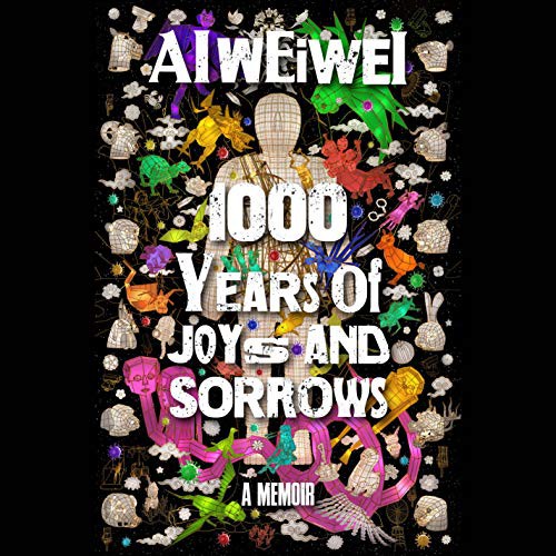 Weiwei Ai: 1000 Years of Joys and Sorrows (AudiobookFormat, 2021, Random House Audio)