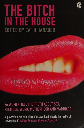 Cathi Hanauer: The bitch in the house (2003, Penguin)