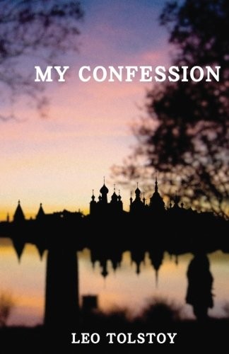 Leo Tolstoy: My Confession (2016, CreateSpace Independent Publishing Platform)