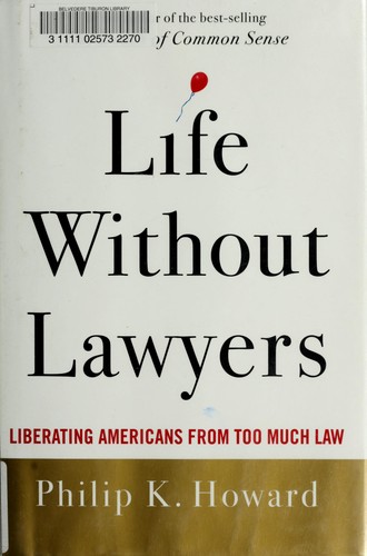 Philip K. Howard: Life without lawyers (2009, W.W. Norton & Co.)