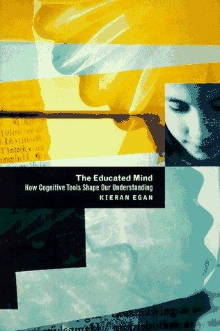 Kieran Egan: The educated mind (1997, University of Chicago Press)