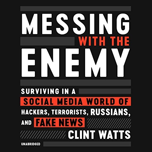 Clint Watts: Messing with the Enemy (AudiobookFormat, 2018, HarperCollins and Blackstone Audio)