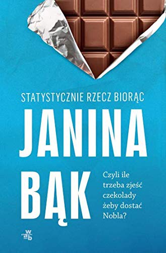 Janina Bak: Statystycznie rzecz biorąc. Czyli ile trzeba zjeść czekolady, żeby dostać Nobla? (Paperback, Polish language, 2020, W.A.B. / GW Foksal)