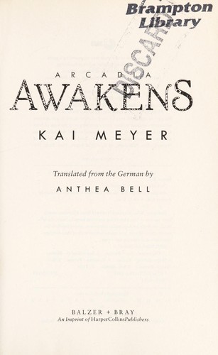 Kai Meyer: Arcadia awakens (2013, Balzer + Bray)