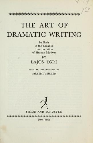 Lajos Egri: The art of dramatic writing (1946, Simon and Schuster)