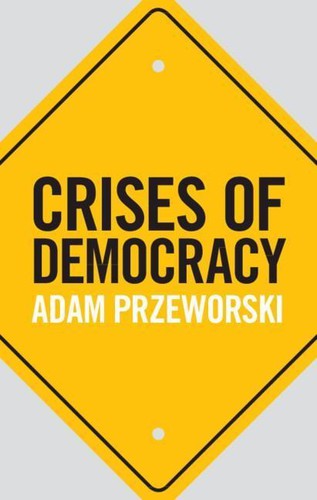 Adam Przeworski: Crises of Democracy (2019, Cambridge University Press)