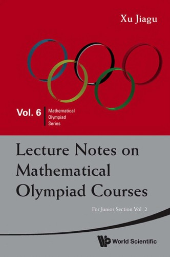 Jiagu Xu: Lecture notes on mathematical Olympiad courses (2010, World Scientific Pub.)