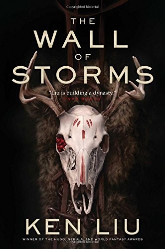Ken Liu: The Wall of Storms (The Dandelion Dynasty) (2016, Gallery / Saga Press)