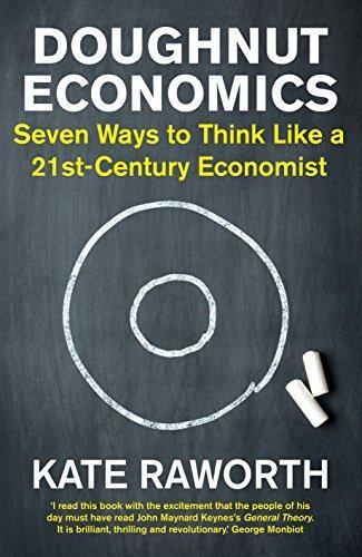 Kate Raworth: Doughnut Economics: Seven Ways to Think Like a 21st-Century Economist (2017, Random House Business Books)