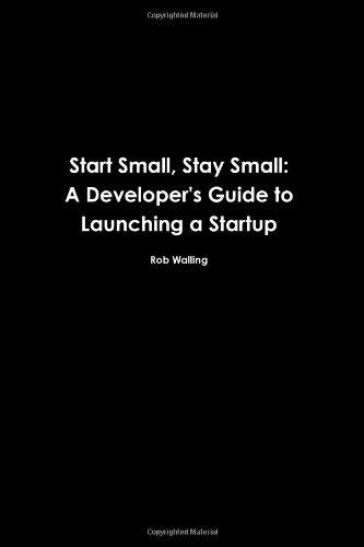 Rob Walling, Mike Taber: Start Small, Stay Small (2010, The Numa Group, LLC)