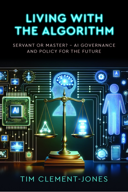 Tim Clement-Jones, Conran Darling: Living with the Algorithm : Servant or Master? (2024, Unicorn Publishing Group)