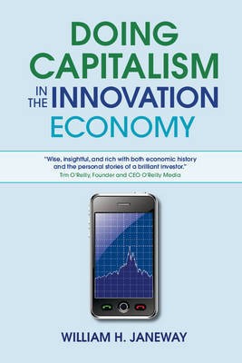 William H. Janeway: Doing capitalism in the innovation economy (2012, Cambridge University Press)