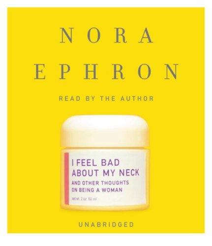 Nora Ephron: I Feel Bad About My Neck (AudiobookFormat, RH Audio)