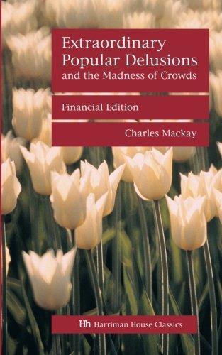 Charles Mackay: Extraordinary Popular Delusions and the Madness of Crowds (2013)