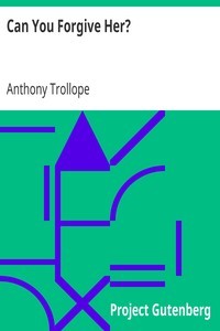 Anthony Trollope: Can you forgive her? (2006, Project Gutenberg)