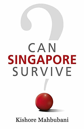 Kishore Mahbubani: Can Singapore Survive? (Paperback, 2015, Straits Times Press Pte Ltd)