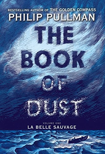 Philip Pullman: The Book of Dust:  La Belle Sauvage (Book of Dust, Volume 1) (2017, Knopf Books for Young Readers)