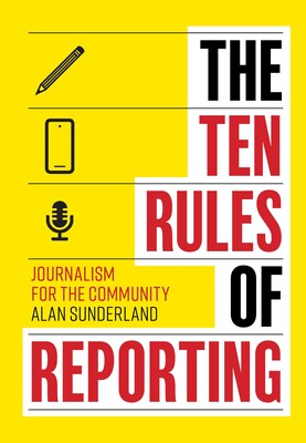 Alan Sunderland: Ten Rules of Reporting (2022, Simon & Schuster Australia)