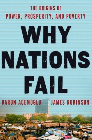 Daron Acemoglu, James A. Robinson: Why Nations Fail (2012, Crown Business)