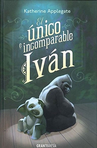 Katherine A. Applegate: El único e incomparable Ivan (Paperback, 2017, Gran Travesía)