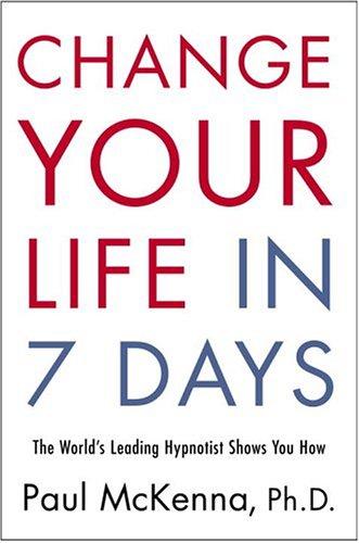 Paul McKenna: Change your life in 7 days (2005, Harmony Books)