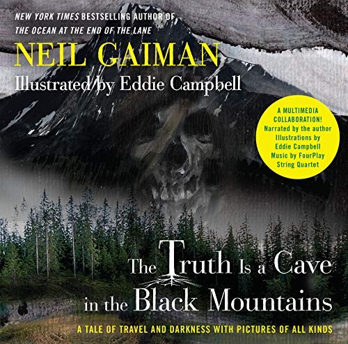 Neil Gaiman: The Truth Is a Cave in the Black Mountains (Enhanced Multimedia Edition): A Tale of Travel and Darkness with Pictures of All Kinds (2014, William Morrow)