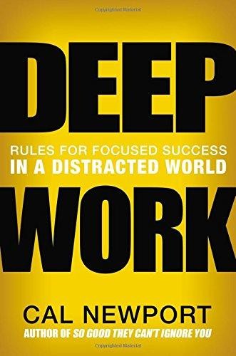 Deep Work (2016, Grand Central Publishing)