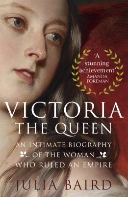 Julia Baird: Victoria the Queen (2016, Little, Brown Book Group Limited)