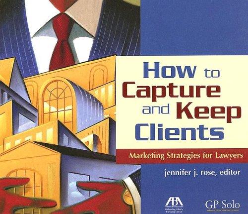 Jennifer J. Rose: How to Capture and Keep Clients (Paperback, American Bar Association)