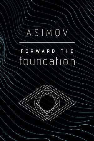 Isaac Asimov: Forward the Foundation (2020, Penguin Random House)