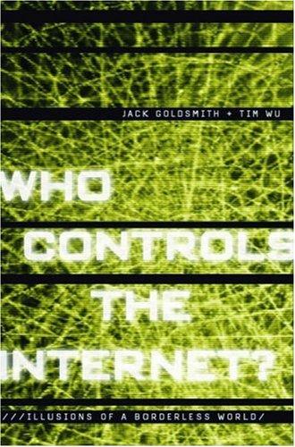 Jack L. Goldsmith: Who controls the Internet? (2006, Oxford University Press)