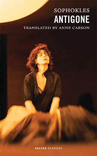 Anne Carson, Sophocles: Antigone (2015, Oberon Books, Limited, Oberon Books)