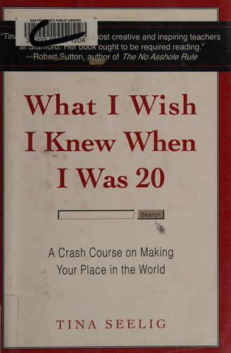 Tina Lynn Seelig: What I wish I knew when I was 20 (2009, HarperCollins Publishers)