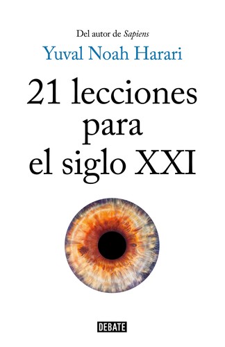 Yuval Noah Harari, Pierre-Emmanuel Dauzat: 21 lecciones para el siglo XXI (2018, Debate)