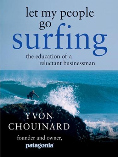 Yvon Chouinard: Let My People Go Surfing (EBook, 2008, Penguin Group USA, Inc.)