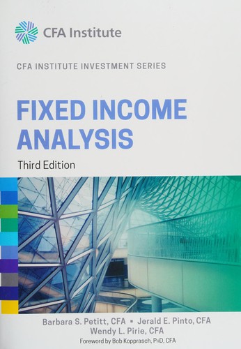 Frank J. Fabozzi, CFA Institute Staff, Barbara S. Petitt, Jerald E. Pinto, Wendy L. Pirie: Fixed Income Analysis (2015, Wiley & Sons, Incorporated, John)