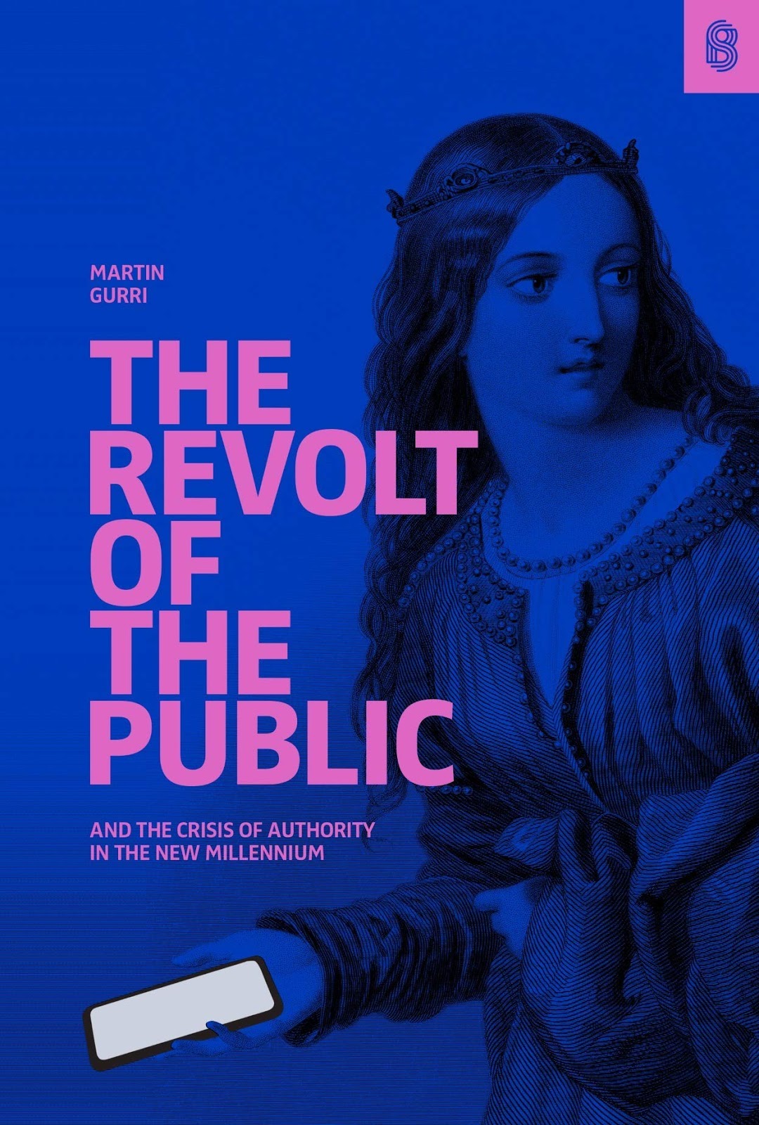 Martin Gurri: The Revolt of The Public and the Crisis of Authority in the New Millennium (2018, Stripe Press)