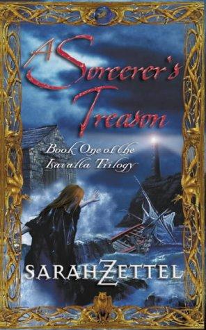 Sarah Zettel: A Sorcerer's Treason (Isavalta Trilogy) (2003, Voyager)