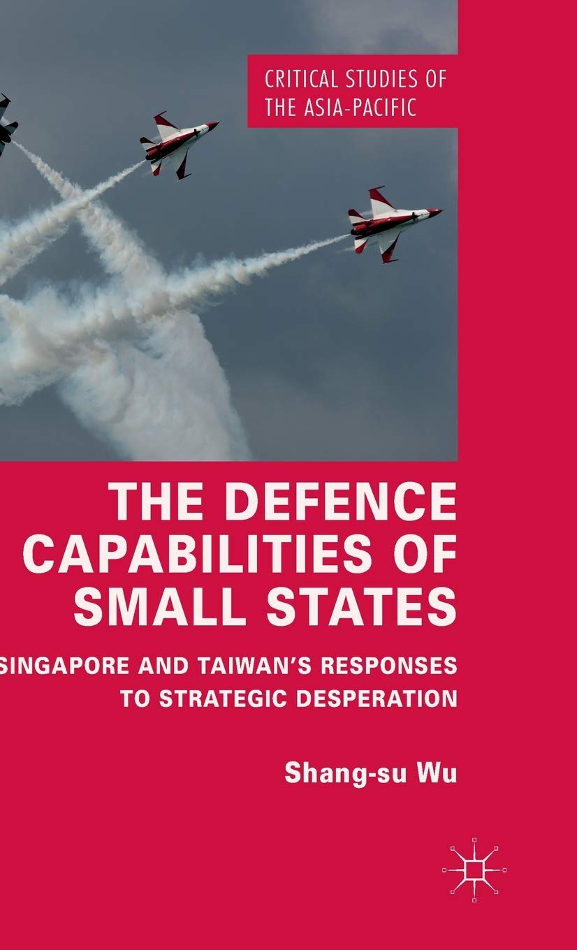 Shang-su Wu: The defence capabilities of small states (2016, Palgrave Macmillan)