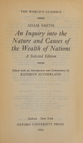 Adam Smith: An Inquiry intothe nature and causes of the wealth of nations (1993, Oxford University Press)