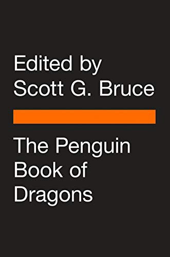 Scott G. Bruce: The Penguin Book of Dragons (Paperback, 2021, Penguin Classics)