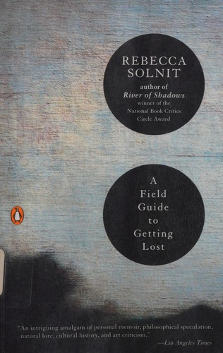 Rebecca Solnit: A field guide to getting lost (2006, Penguin Books)