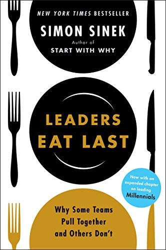 Simon Sinek: Leaders Eat Last: Why Some Teams Pull Together and Others Don't (2014, Portfolio)