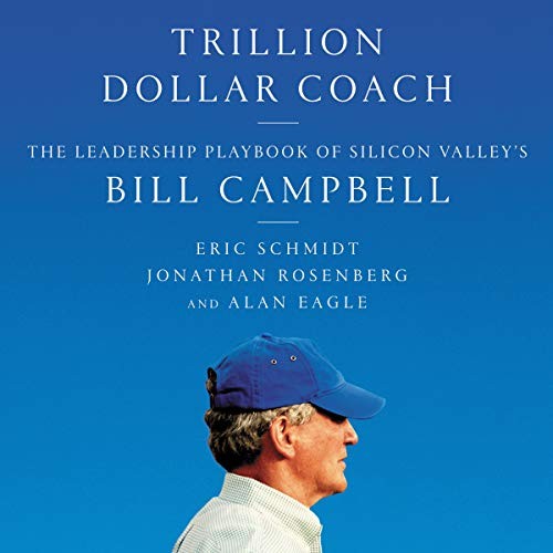 Eric Schmidt, Jonathan Rosenberg, Alan Eagle: Trillion Dollar Coach (2019, HarperCollins and Blackstone Audio, Harpercollins)